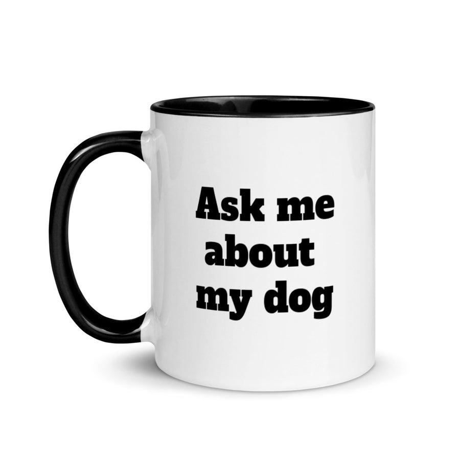 Ask Me About My Dog Mug with Color mug